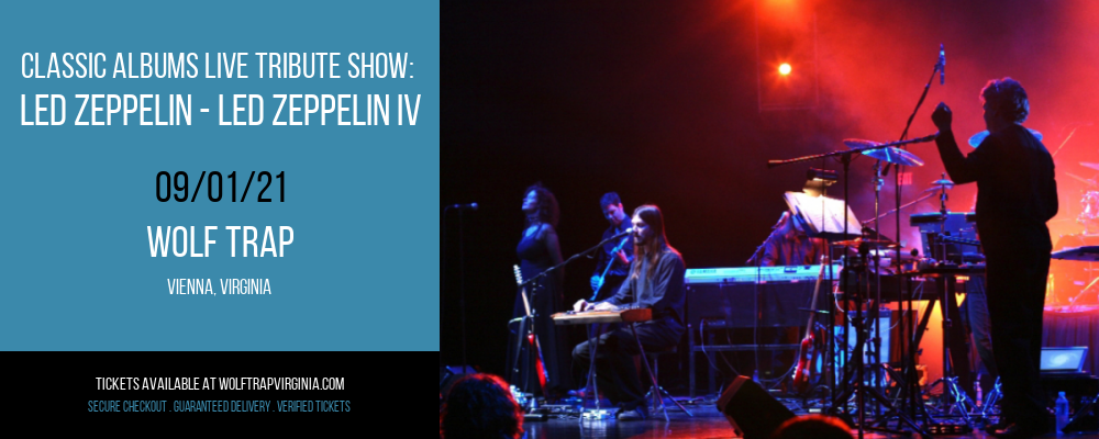 Classic Albums Live Tribute Show: Led Zeppelin - Led Zeppelin IV at Wolf Trap tickets Classic Albums Live Tribute Show: Led Zeppelin - Led Zeppelin IV at Wolf Trap